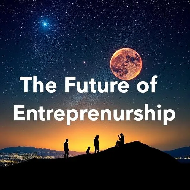 The Future of Entrepreneurship Explained